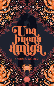 Title: Una buena amiga, Author: Andrea Gómez