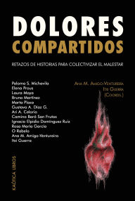 Title: DOLORES COMPARTIDOS: Retazos de historias para colectivizar el malestar, Author: Varios Autores
