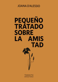 Title: Pequeño tratado sobre la amistad, Author: Joana D'Alessio