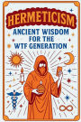 HERMETICISM: for the WTF Generation: