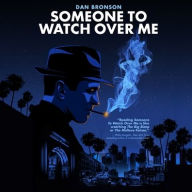 Title: Someone to Watch Over Me: A Novel, Author: Dan Bronson