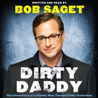 Title: Dirty Daddy: The Chronicles of a Family Man Turned Filthy Comedian, Author: Bob Saget