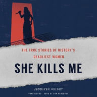 Title: She Kills Me: The True Stories of History's Deadliest Women, Author: Jennifer Wright
