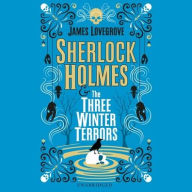 Title: Sherlock Holmes and The Three Winter Terrors, Author: James Lovegrove