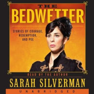 Title: Bedwetter: Stories of Courage, Redemption, and Pee, Author: Sarah Silverman