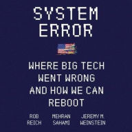 Title: System Error: Where Big Tech Went Wrong and How We Can Reboot, Author: Rob Reich