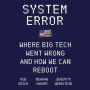 System Error: Where Big Tech Went Wrong and How We Can Reboot