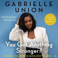 Title: You Got Anything Stronger?: Stories, Author: Gabrielle Union