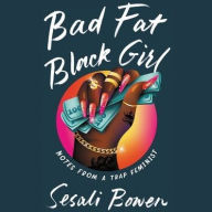 Title: Bad Fat Black Girl: Notes from a Trap Feminist, Author: Sesali Bowen