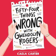 Title: Fifty-Four Things Wrong with Gwendolyn Rogers, Author: Caela Carter