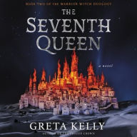 Title: The Seventh Queen: A Novel, Author: Greta Kelly