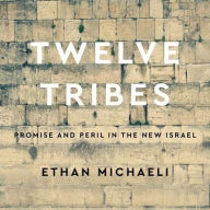 Title: Twelve Tribes: Promise and Peril in the New Israel, Author: Ethan Michaeli