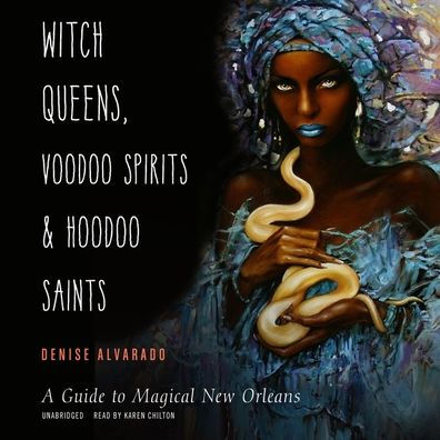 Witch Queens, Voodoo Spirits, and Hoodoo Saints: A Guide to Magical New Orleans