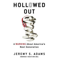 Title: Hollowed Out: A Warning about America's Next Generation, Author: Jeremy S. Adams