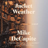 Title: Jacket Weather: A Novel, Author: Mike DeCapite