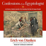 Title: Confessions of an Egyptologist: Lost Libraries, Vanished Labyrinths & the Astonishing Truth Under the Saqqara Pyramids, Author: Erich von Daniken
