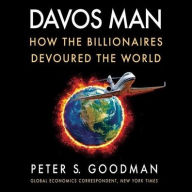 Title: Davos Man: How the Billionaires Devoured the World, Author: Peter S. Goodman