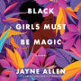 Black Girls Must Be Magic: A Novel