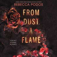 Title: From Dust, a Flame, Author: Rebecca Podos