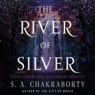 Title: The River of Silver: Tales from the Daevabad Trilogy, Author: S. A. Chakraborty