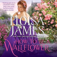 Title: How to Be a Wallflower (Would-Be Wallflowers Series #1), Author: Eloisa James