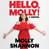 Title: Hello, Molly!: A Memoir, Author: Molly Shannon