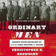 Title: Ordinary Men: Reserve Police Battalion 101 and the Final Solution in Poland, Author: Christopher R. Browning