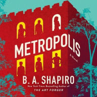 Title: Metropolis: A Novel, Author: B. A. Shapiro