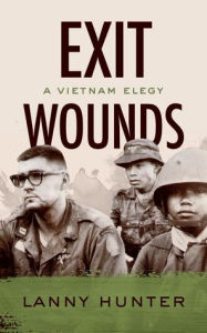 Title: Exit Wounds: A Vietnam Elegy, Author: Lanny Hunter
