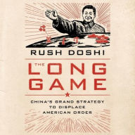 Title: The Long Game: China's Grand Strategy to Displace American Order, Author: Rush Doshi