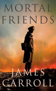 Title: Mortal Friends, Author: James Carroll