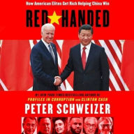 Title: Red-Handed: How American Elites Get Rich Helping China Win, Author: Peter Schweizer