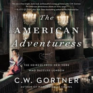 Title: The American Adventuress: A Novel, Author: C. W. Gortner