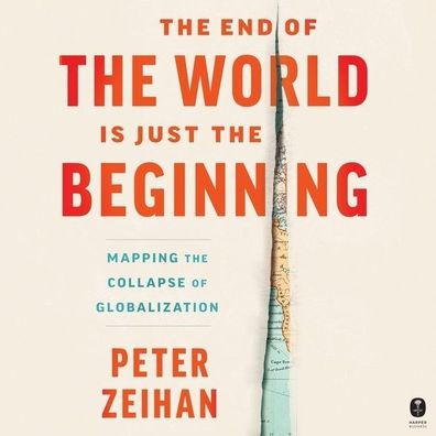 The End of the World is Just the Beginning: Mapping the Collapse of Globalization