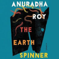 Title: The Earthspinner: A Novel, Author: Anuradha Roy