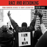 Title: Race and Reckoning: From Founding Fathers to Today's Disruptors, Author: Ellis Cose