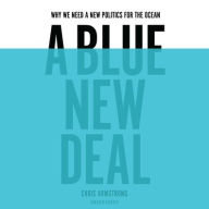 Title: A Blue New Deal: Why We Need a New Politics for the Ocean, Author: Chris Armstrong