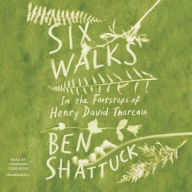 Title: Six Walks: In the Footsteps of Henry David Thoreau, Author: Ben Shattuck