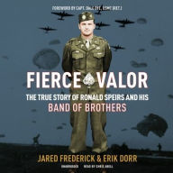 Title: Fierce Valor: The True Story of Ronald Speirs and His Band of Brothers, Author: Jared Frederick