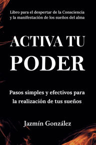Title: Activa tu Poder: Pasos simples y efectivos para la realizaciÃ¯Â¿Â½n de tus sueÃ¯Â¿Â½os., Author: Jazmin Gonzalez