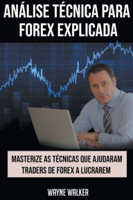 Title: Análise Técnica para Forex Explicada, Author: Wayne Walker