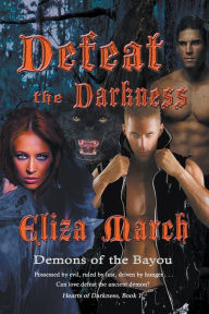 Title: Defeat the Darkness, Author: Eliza March