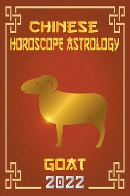 Goat Chinese Horoscope & Astrology 2022