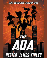 Title: The AOA: The Complete Season One (The Agents of Ardenwood, Episodes 1-6 plus Prequel), Author: Kester James Finley