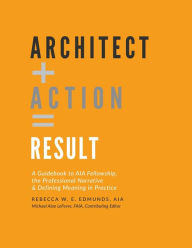 Title: Architect + Action = Result, Author: Rebecca W E Aia Edmunds