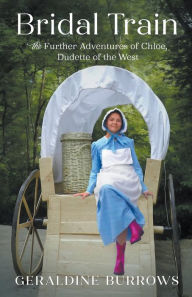 Title: Bridal Train: The Further Adventures of Chloe, Dudette of the West, Author: Geraldine Burrows