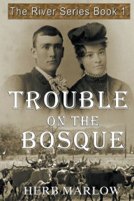 Title: Trouble on the Bosque, Author: Herb Marlow