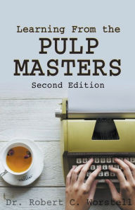 Title: Learning from the Pulp Masters: 2nd Edition, Author: Robert C Worstell