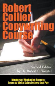 Title: The Robert Collier Copywriting Course: Second Edition, Author: Robert C Worstell