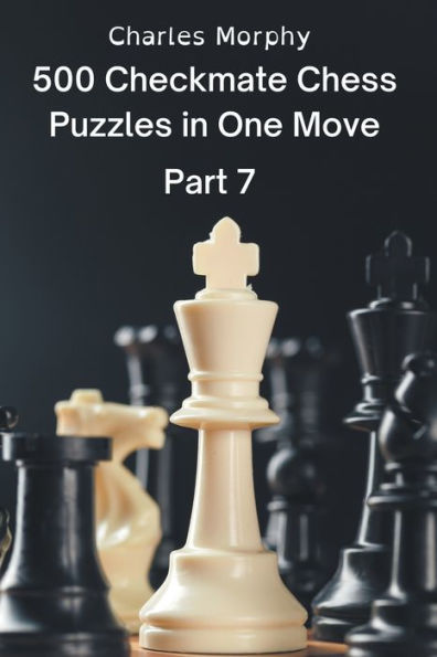 500 Checkmate Chess Puzzles in One Move, Part 7